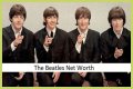 The Beatles Net Worth – How Much is The Beatles Worth?